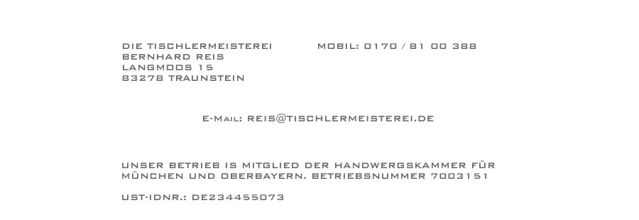 Die Tischlermeisterei Bernhard Reis, Holzhofweg 8, 83512 Wasserburg, Tel. 08071/104447 - Unser Betrieb ist Mitglied der Handwerkskammer für München und Oberbayern, Betriebsnummer 7003151